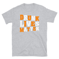 Drunk Lives Matter Short-Sleeve Unisex T-Shirt