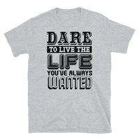 Dare to Live Short-Sleeve Unisex T-Shirt