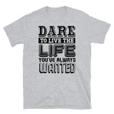 Dare to Live Short-Sleeve Unisex T-Shirt