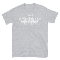 Don't Give Up Short-Sleeve Unisex T-Shirt