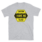 I Have No Filter Short-Sleeve Unisex T-Shirt