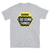 I Do Dumb Things Short-Sleeve Unisex T-Shirt