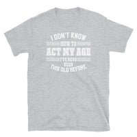 Act My Age Short-Sleeve Unisex T-Shirt