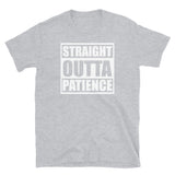 Straight Outta Patience Short-Sleeve Unisex T-Shirt