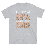 99% Chance I Don't Care Short-Sleeve Unisex T-Shirt