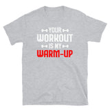 Your Workout is My Warm-Up Short-Sleeve Unisex T-Shirt