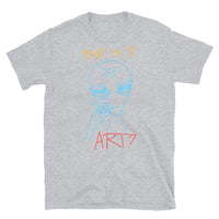 But is it Art? Short-Sleeve Unisex T-Shirt