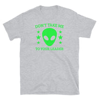 Don't Take Me to Your Leader Short-Sleeve Unisex T-Shirt