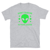 Don't Take Me to Your Leader Short-Sleeve Unisex T-Shirt