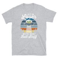 Get in Loser We're Doing Butt Stuff Short-Sleeve Unisex T-Shirt