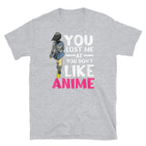 You Don't Like Anime Short-Sleeve Unisex T-Shirt