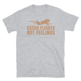 Catch Flights Not Feelings 3 Short-Sleeve Unisex T-Shirt