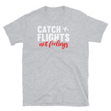 Catch Flights Not Feelings 7 Short-Sleeve Unisex T-Shirt