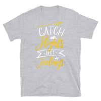 Catch Flights Not Feelings 10 Short-Sleeve Unisex T-Shirt