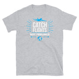 Catch Flights Not Feelings 11 Short-Sleeve Unisex T-Shirt