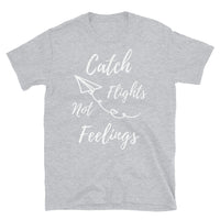 Catch Flights Not Feelings 13 Short-Sleeve Unisex T-Shirt