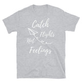 Catch Flights Not Feelings 13 Short-Sleeve Unisex T-Shirt