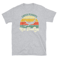 Catch Flights Not Feelings 15 Short-Sleeve Unisex T-Shirt