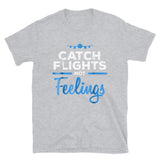 Catch Flights Not Feelings 16 Short-Sleeve Unisex T-Shirt