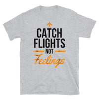 Catch Flights Not Feelings 17 Short-Sleeve Unisex T-Shirt