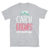 Catch Flights Not Feelings 19 Short-Sleeve Unisex T-Shirt