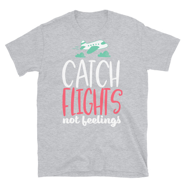 Catch Flights Not Feelings 19 Short-Sleeve Unisex T-Shirt