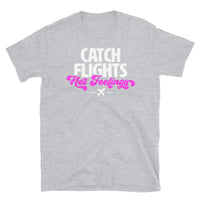 Catch Flights Not Feelings 28 Short-Sleeve Unisex T-Shirt