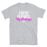 Catch Flights Not Feelings 28 Short-Sleeve Unisex T-Shirt