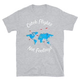 Catch Flights Not Feelings 31 Short-Sleeve Unisex T-Shirt