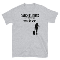 Catch Flights Not Feelings 38 Short-Sleeve Unisex T-Shirt