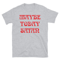 Maybe Today Satan Short-Sleeve Unisex T-Shirt