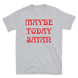 Maybe Today Satan Short-Sleeve Unisex T-Shirt