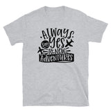 Always Say Yes to New Adventures Short-Sleeve Unisex T-Shirt