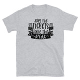 Buy the Tickets Take the Ride Short-Sleeve Unisex T-Shirt