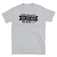 Go Where You Feel Most Alive Short-Sleeve Unisex T-Shirt