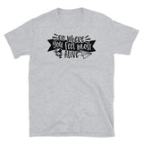 Go Where You Feel Most Alive Short-Sleeve Unisex T-Shirt