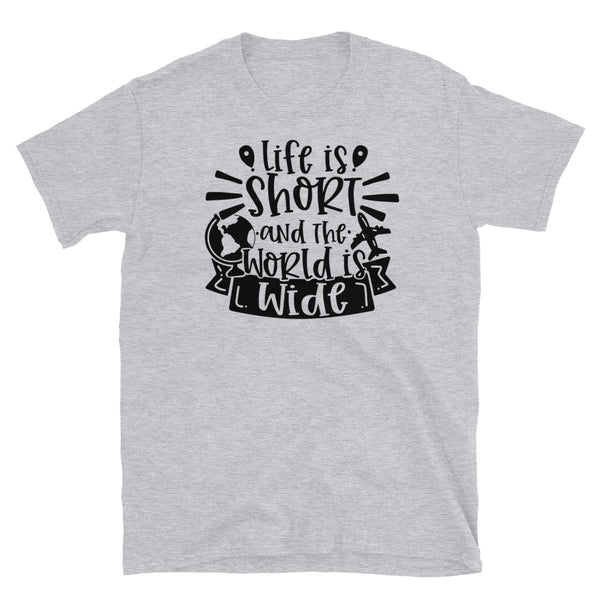 Life is Short and the World is Wide Short-Sleeve Unisex T-Shirt