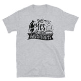 Say Yes to New Adventures Short-Sleeve Unisex T-Shirt