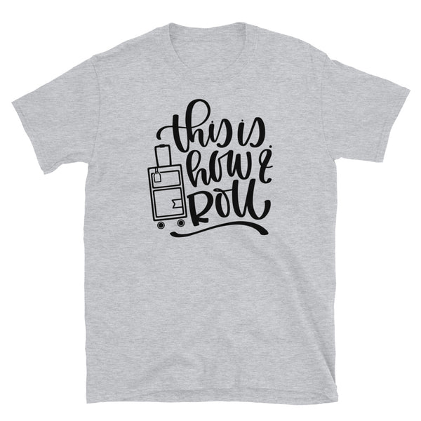 This is How I Roll Short-Sleeve Unisex T-Shirt