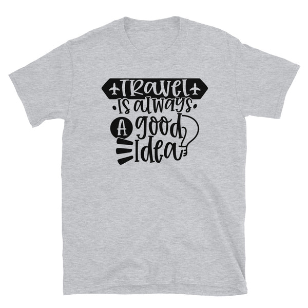 Travel is Always a Good Idea Short-Sleeve Unisex T-Shirt