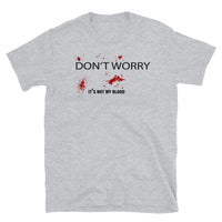 Don't Worry, It's Not My Blood Short-Sleeve Unisex T-Shirt