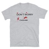 Don't Worry, It's Not My Blood Short-Sleeve Unisex T-Shirt