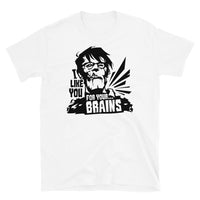 I Like You for Your Brains Short-Sleeve Unisex T-Shirt