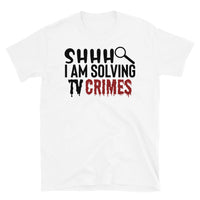 I am Solving TV Crimes Short-Sleeve Unisex T-Shirt