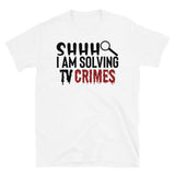 I am Solving TV Crimes Short-Sleeve Unisex T-Shirt