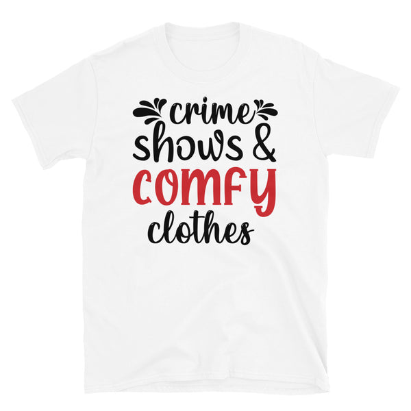 Crime Shows and Comfy Clothes Short-Sleeve Unisex T-Shirt