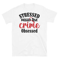 Stressed Blessed True Crime Obsessed (Option 2) Short-Sleeve Unisex T-Shirt