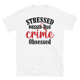 Stressed Blessed True Crime Obsessed (Option 2) Short-Sleeve Unisex T-Shirt