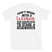 Don't Mess with a Woman Who Knows How to Stage a Crime Scene Short-Sleeve Unisex T-Shirt