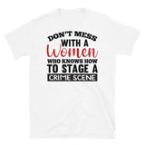 Don't Mess with a Woman Who Knows How to Stage a Crime Scene Short-Sleeve Unisex T-Shirt